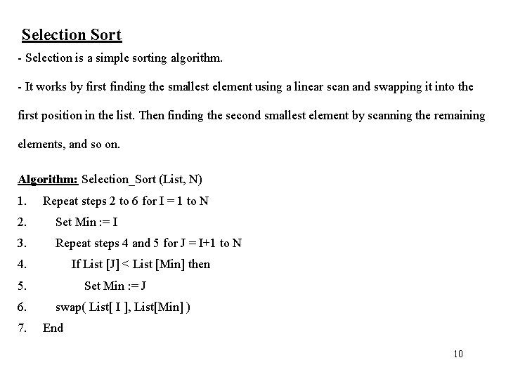 Selection Sort - Selection is a simple sorting algorithm. - It works by first