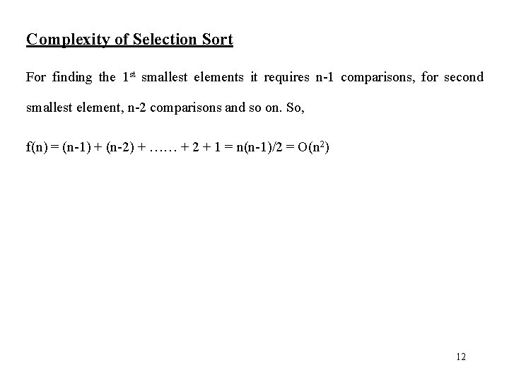 Complexity of Selection Sort For finding the 1 st smallest elements it requires n-1