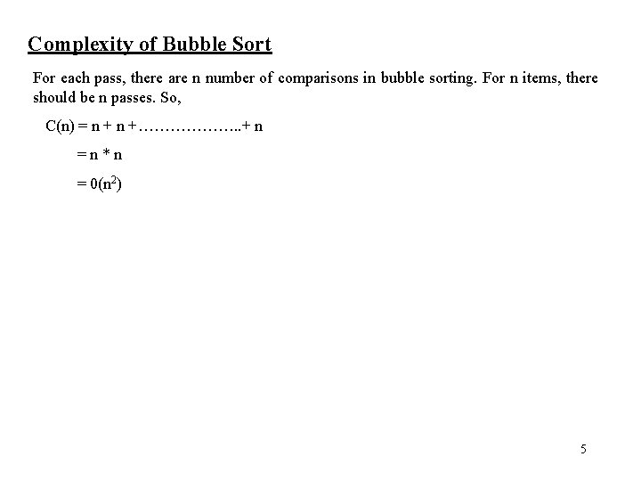 Complexity of Bubble Sort For each pass, there are n number of comparisons in