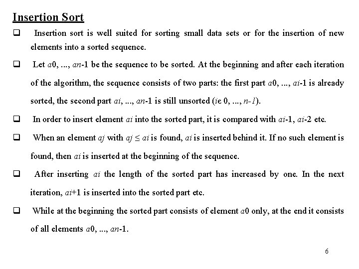 Insertion Sort q Insertion sort is well suited for sorting small data sets or