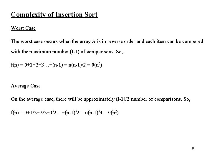 Complexity of Insertion Sort Worst Case The worst case occurs when the array A