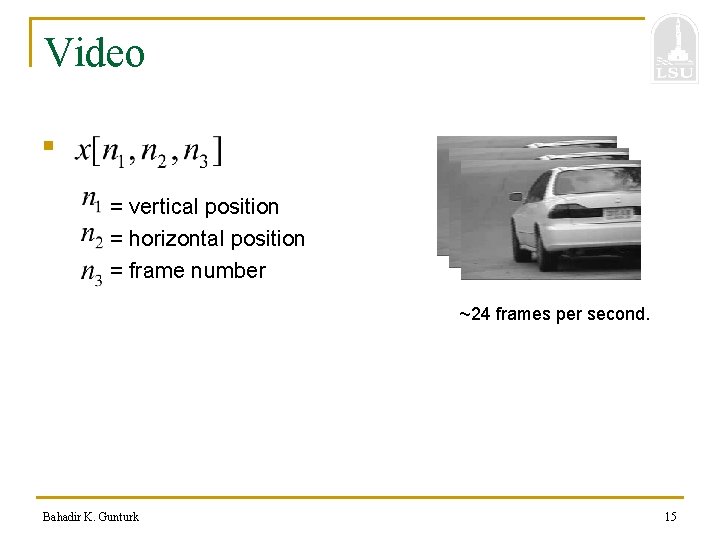 Video n = vertical position = horizontal position = frame number ~24 frames per
