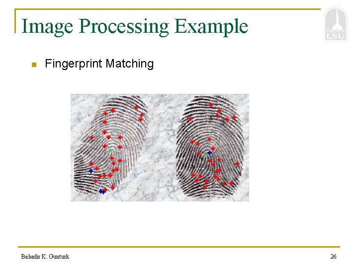 Image Processing Example n Fingerprint Matching Bahadir K. Gunturk 26 