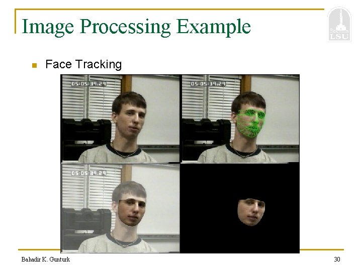 Image Processing Example n Face Tracking Bahadir K. Gunturk 30 