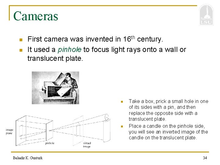 Cameras n n First camera was invented in 16 th century. It used a