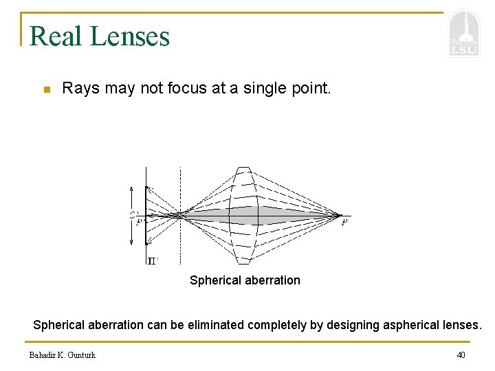 Real Lenses n Rays may not focus at a single point. Spherical aberration can