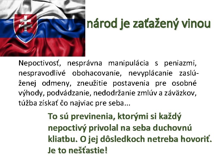 Slovenský národ je zaťažený vinou Nepoctivosť, nesprávna manipulácia s peniazmi, nespravodlivé obohacovanie, nevyplácanie zaslúženej