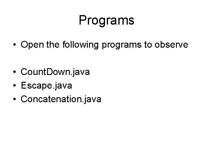 Programs • Open the following programs to observe • Count. Down. java • Escape.