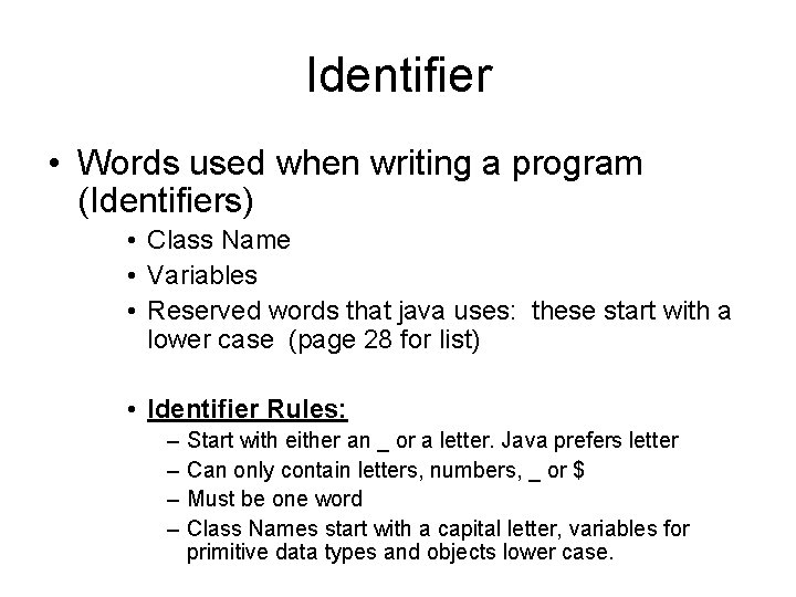 Identifier • Words used when writing a program (Identifiers) • Class Name • Variables