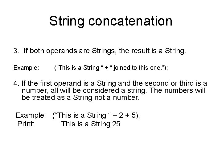 String concatenation 3. If both operands are Strings, the result is a String. Example: