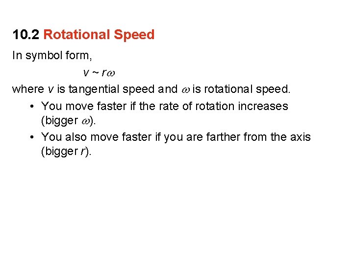 10. 2 Rotational Speed In symbol form, v ~ r where v is tangential