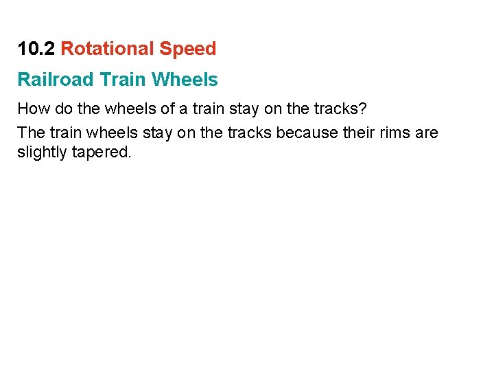 10. 2 Rotational Speed Railroad Train Wheels How do the wheels of a train