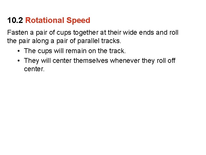 10. 2 Rotational Speed Fasten a pair of cups together at their wide ends