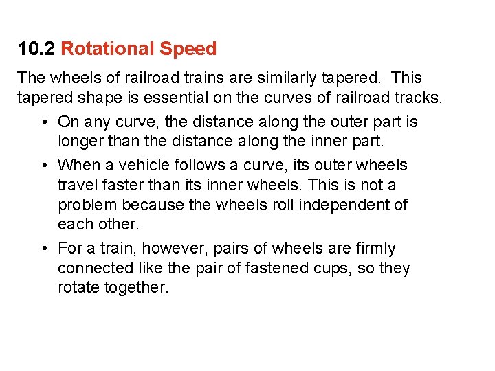 10. 2 Rotational Speed The wheels of railroad trains are similarly tapered. This tapered