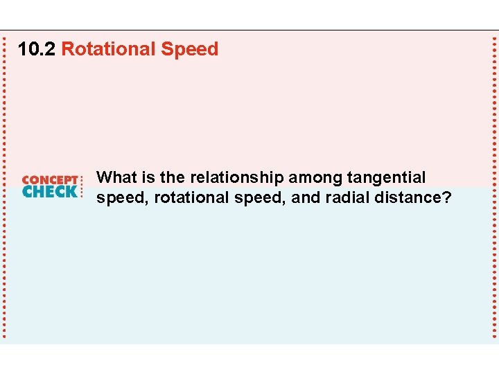 10. 2 Rotational Speed What is the relationship among tangential speed, rotational speed, and