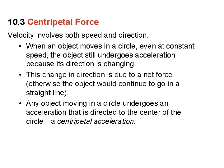 10. 3 Centripetal Force Velocity involves both speed and direction. • When an object