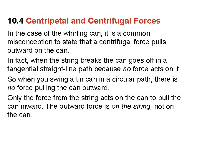 10. 4 Centripetal and Centrifugal Forces In the case of the whirling can, it