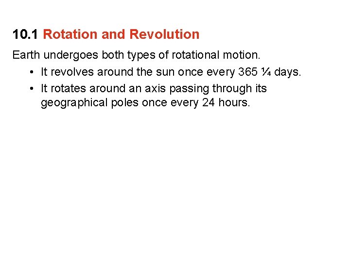 10. 1 Rotation and Revolution Earth undergoes both types of rotational motion. • It