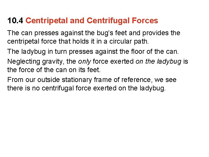10. 4 Centripetal and Centrifugal Forces The can presses against the bug’s feet and