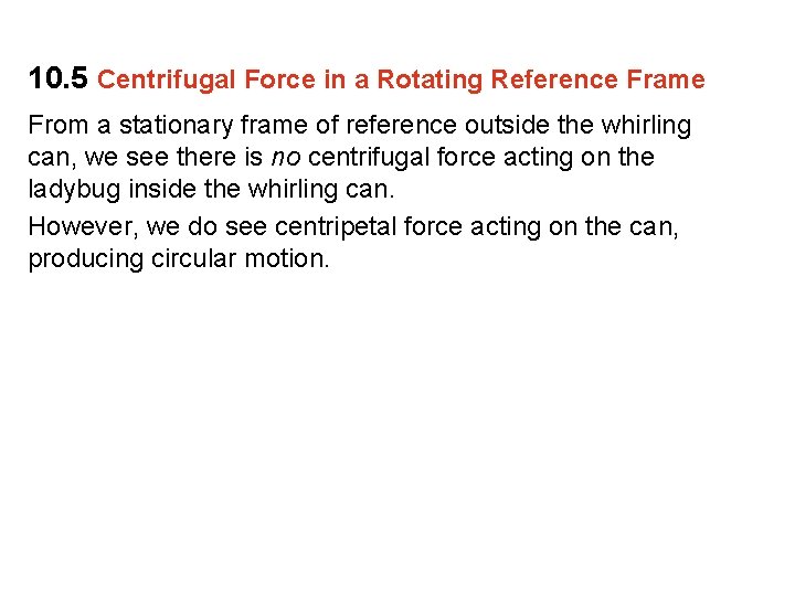 10. 5 Centrifugal Force in a Rotating Reference Frame From a stationary frame of