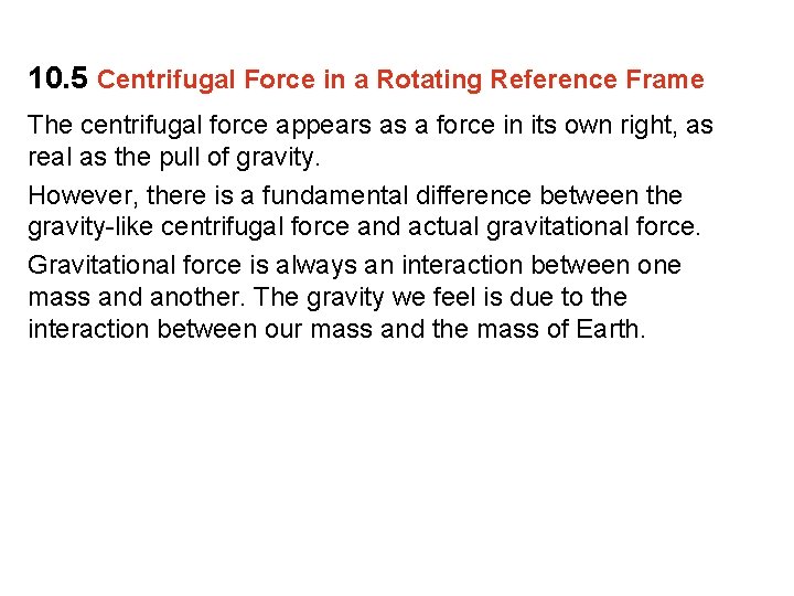 10. 5 Centrifugal Force in a Rotating Reference Frame The centrifugal force appears as