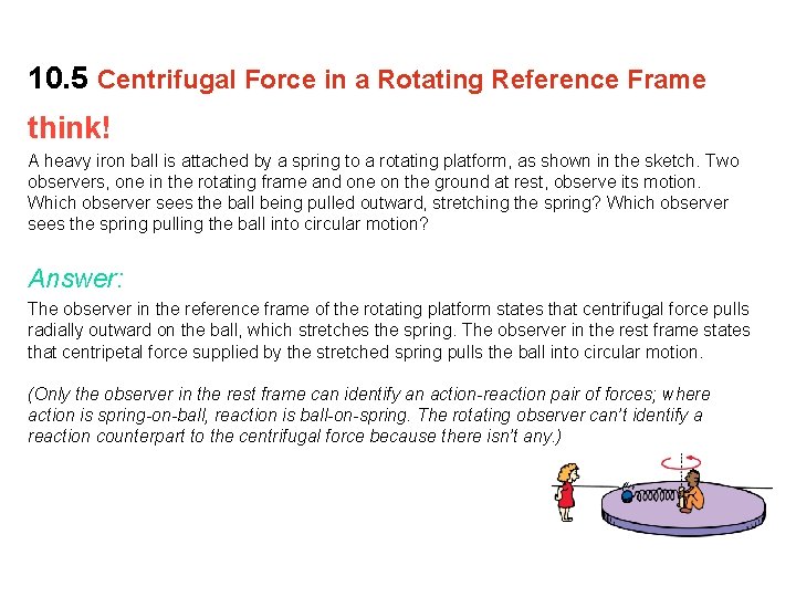 10. 5 Centrifugal Force in a Rotating Reference Frame think! A heavy iron ball