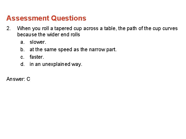 Assessment Questions 2. When you roll a tapered cup across a table, the path