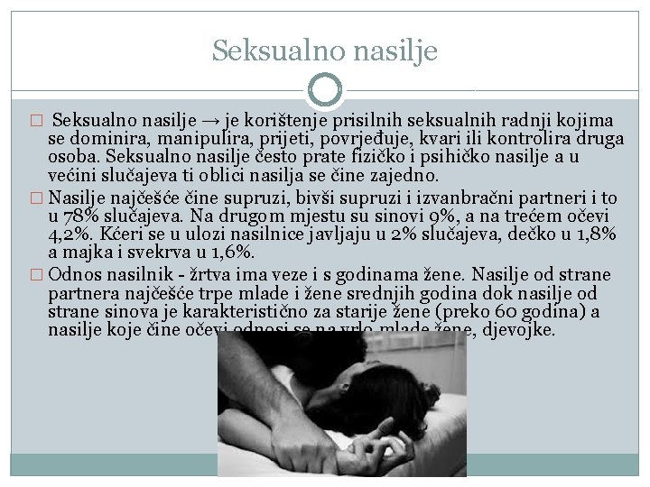 Seksualno nasilje � Seksualno nasilje → je korištenje prisilnih seksualnih radnji kojima se dominira,