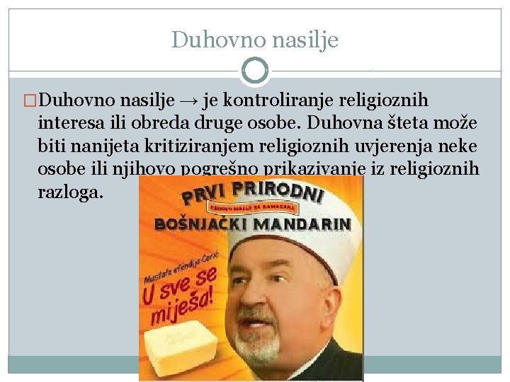 Duhovno nasilje �Duhovno nasilje → je kontroliranje religioznih interesa ili obreda druge osobe. Duhovna