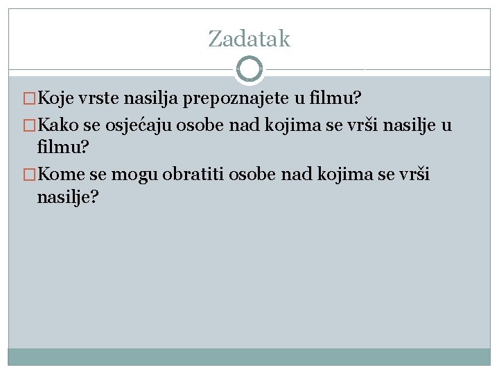 Zadatak �Koje vrste nasilja prepoznajete u filmu? �Kako se osjećaju osobe nad kojima se