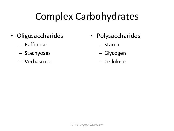 Complex Carbohydrates • Oligosaccharides – Raffinose – Stachyoses – Verbascose • Polysaccharides – Starch