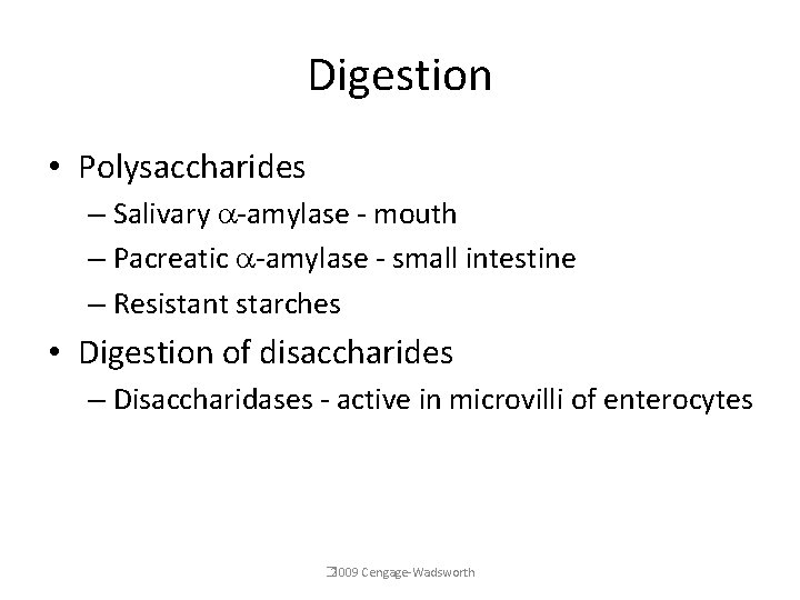 Digestion • Polysaccharides – Salivary -amylase - mouth – Pacreatic -amylase - small intestine