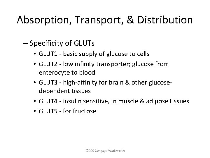 Absorption, Transport, & Distribution – Specificity of GLUTs • GLUT 1 - basic supply