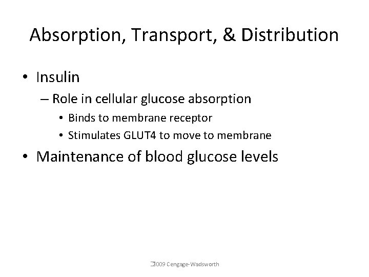 Absorption, Transport, & Distribution • Insulin – Role in cellular glucose absorption • Binds