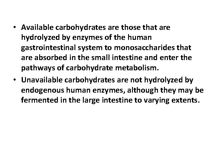  • Available carbohydrates are those that are hydrolyzed by enzymes of the human