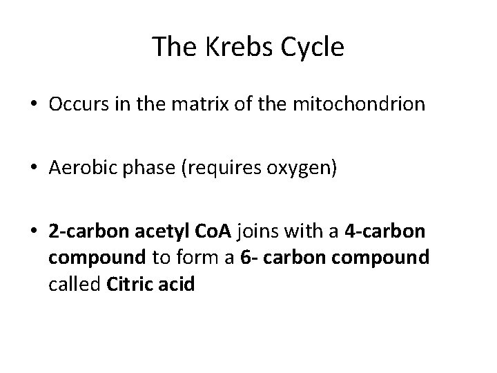 The Krebs Cycle • Occurs in the matrix of the mitochondrion • Aerobic phase