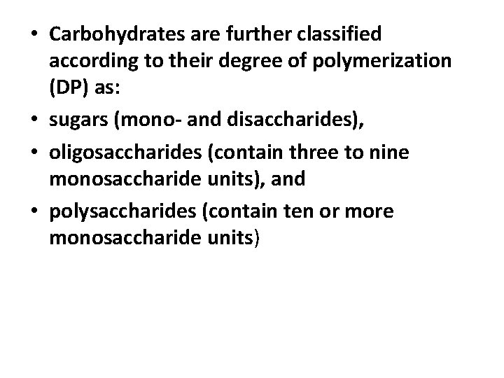  • Carbohydrates are further classified according to their degree of polymerization (DP) as: