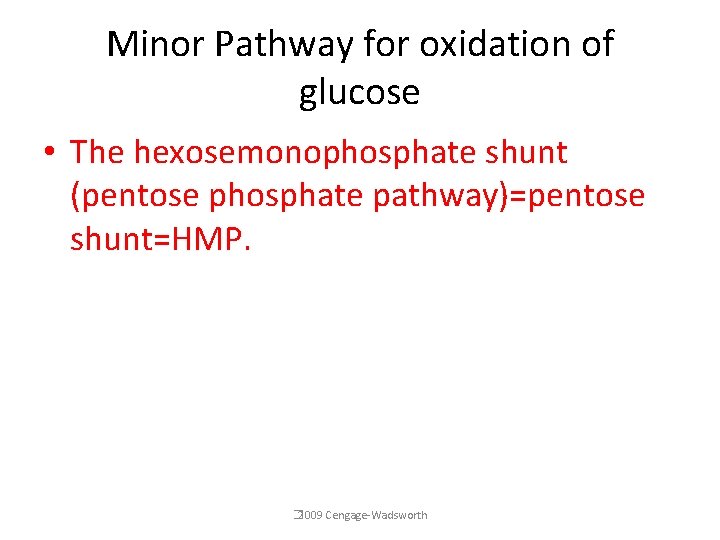 Minor Pathway for oxidation of glucose • The hexosemonophosphate shunt (pentose phosphate pathway)=pentose shunt=HMP.