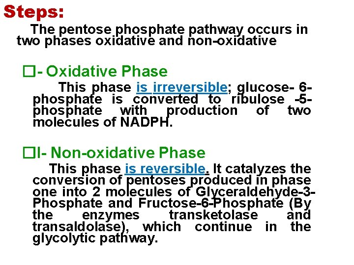 Steps: The pentose phosphate pathway occurs in two phases oxidative and non oxidative �I