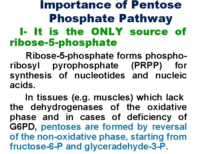Importance of Pentose Phosphate Pathway I- It is the ONLY source of ribose-5 -phosphate