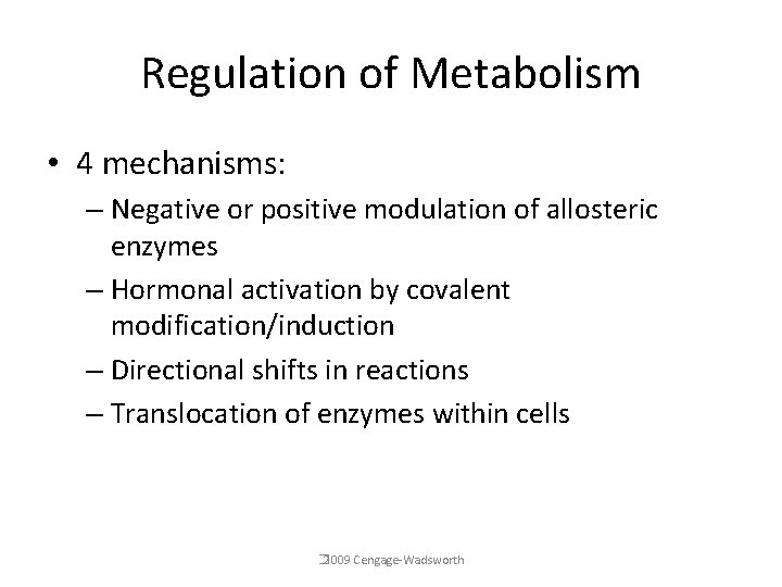 Regulation of Metabolism • 4 mechanisms: – Negative or positive modulation of allosteric enzymes