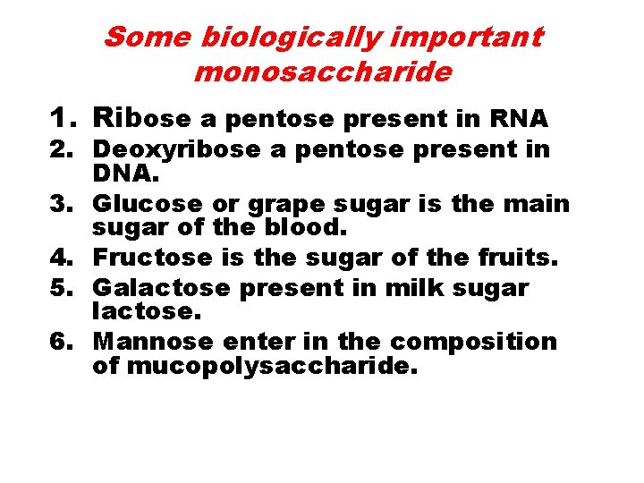 Some biologically important monosaccharide 1. Ribose a pentose present in RNA 2. Deoxyribose a