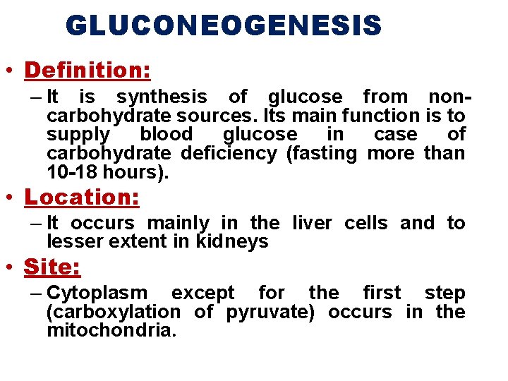 GLUCONEOGENESIS • Definition: – It is synthesis of glucose from non carbohydrate sources. Its