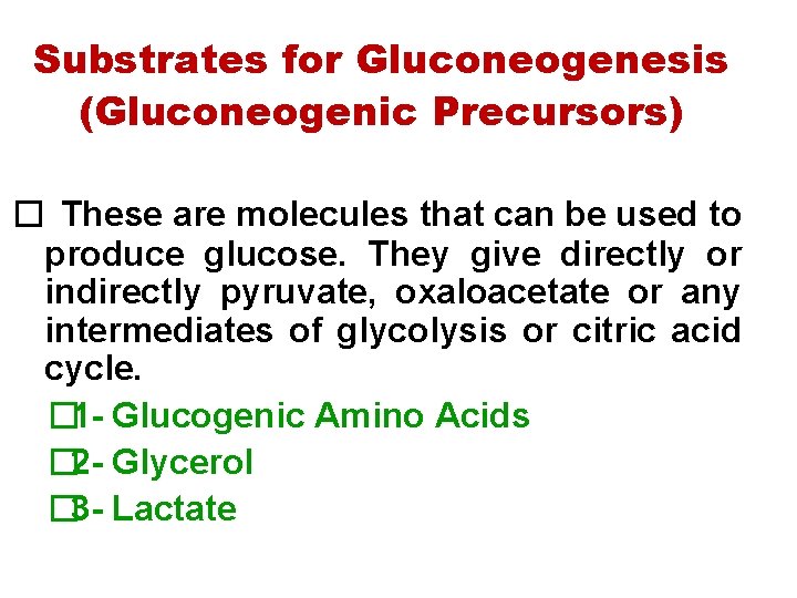 Substrates for Gluconeogenesis (Gluconeogenic Precursors) � These are molecules that can be used to