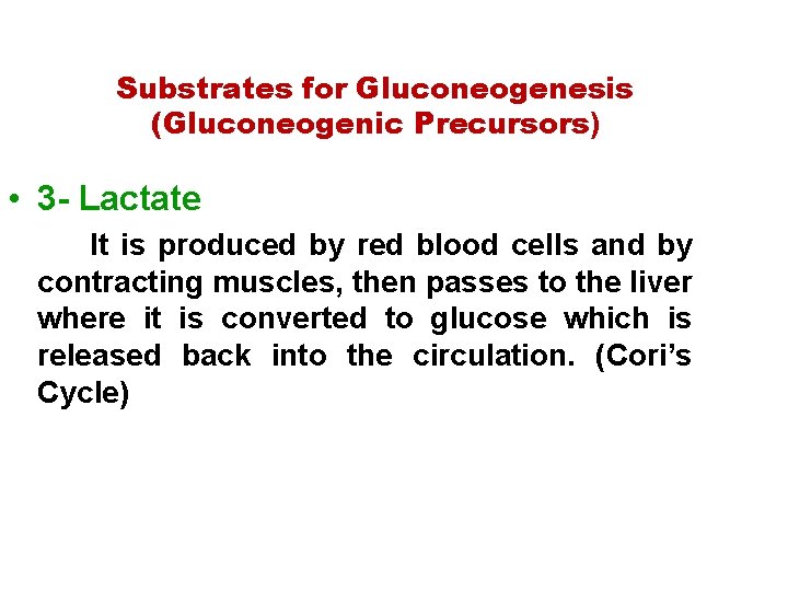 Substrates for Gluconeogenesis (Gluconeogenic Precursors) • 3 Lactate It is produced by red blood