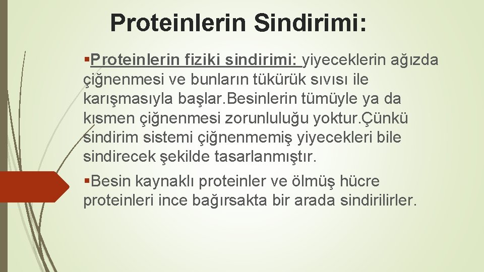 Proteinlerin Sindirimi: §Proteinlerin fiziki sindirimi: yiyeceklerin ağızda çiğnenmesi ve bunların tükürük sıvısı ile karışmasıyla