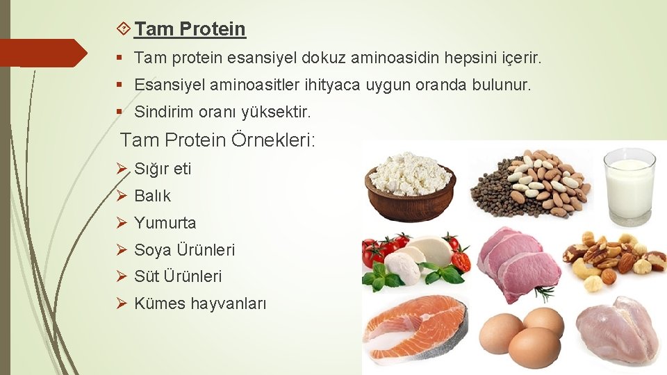  Tam Protein § Tam protein esansiyel dokuz aminoasidin hepsini içerir. § Esansiyel aminoasitler