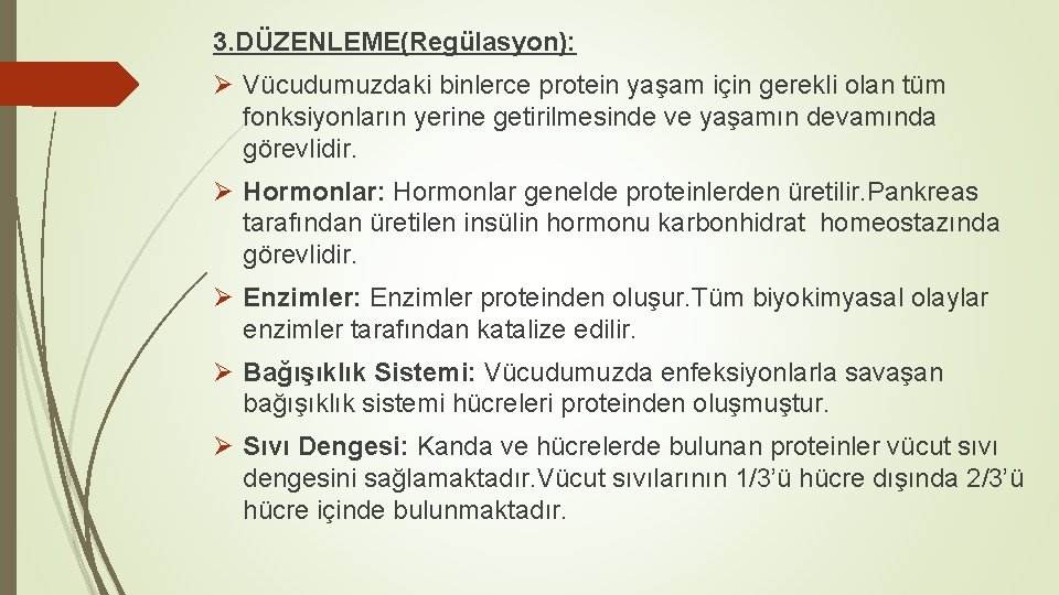 3. DÜZENLEME(Regülasyon): Ø Vücudumuzdaki binlerce protein yaşam için gerekli olan tüm fonksiyonların yerine getirilmesinde