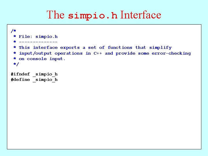 The simpio. h Interface /* * File: simpio. h * -------* This interface exports