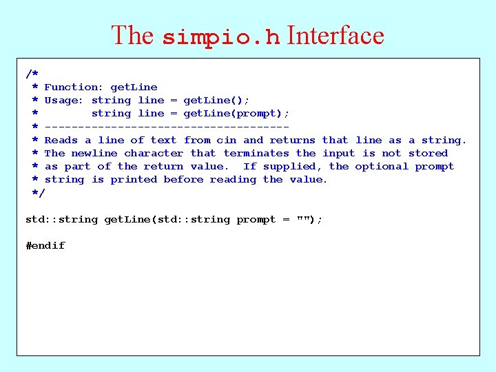 The simpio. h Interface /* * Function: get. Real get. Line * Usage: double